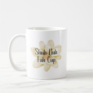 Shuh Duh Fuh Cup