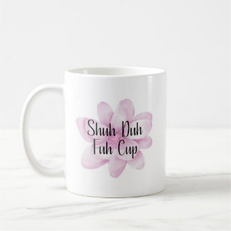Shuh Duh Fuh Cup