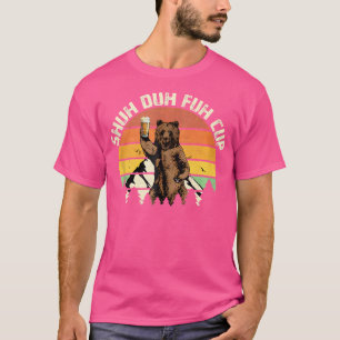 Shuh Duh Fuh Cup Funny Bear Drinking Beer Camping T-Shirt