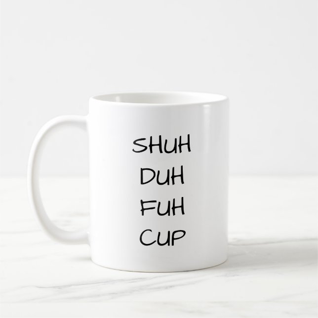 SHUH DUH FUH CUP | Funny Chrismas Gift Coffee Mug (Left)