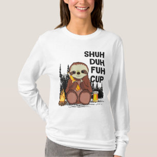 Shuh Duh Fuh Cup Sloths Drink Beer Camping T-Shirt
