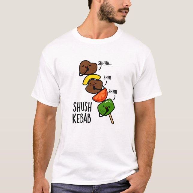 Shush Kebab Funny Food Pun  T-Shirt (Front)