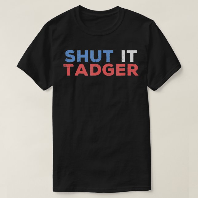 Shut It Tadger Funny Scottish Slang Banter  T-Shirt (Design Front)