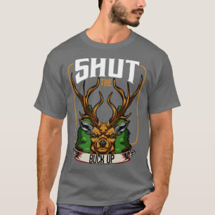 Shut The Buck Up Hunting Quotes Funny Puns Hunter T-Shirt