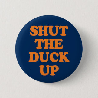 Shut The Duck Up 6 Cm Round Badge