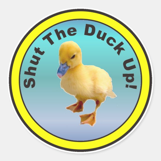 Shut The Duck Up Sticker (Front)