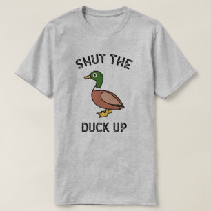 Shut The Duck Up T-Shirt