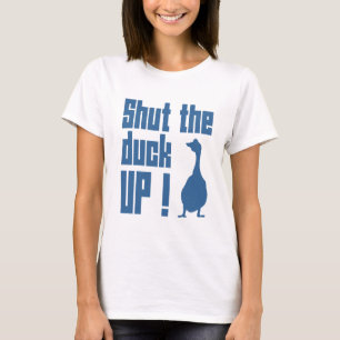 Shut The Duck Up T-Shirt