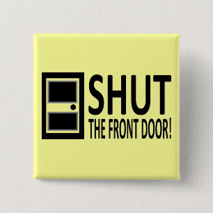 SHUT The Front Door! 15 Cm Square Badge