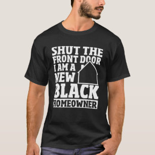 Shut The Front Door New House Owner New Black Home T-Shirt