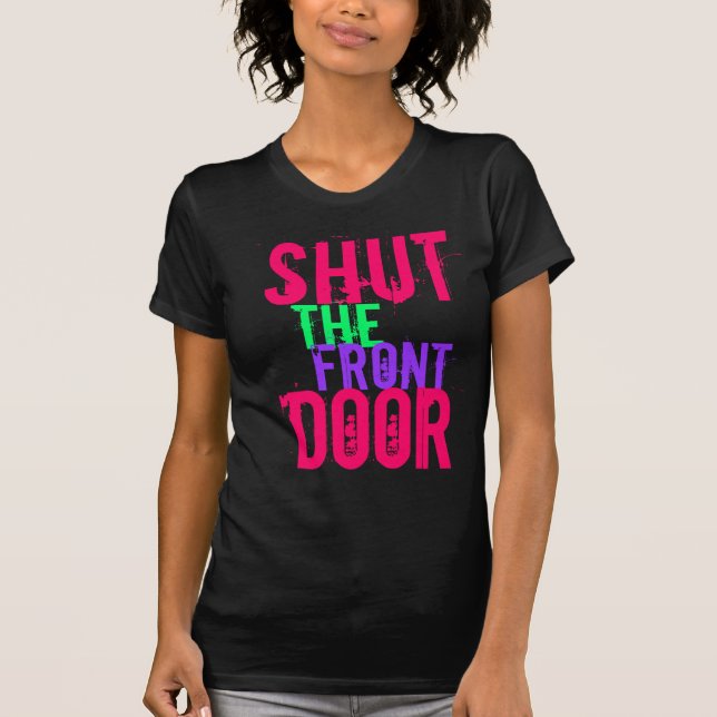 Shut The Front Door T-Shirt (Front)