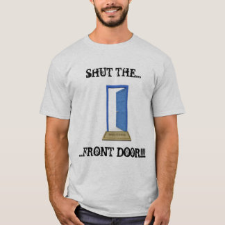 Shut the Front Door T-Shirt
