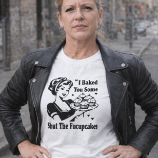 Shut the Fucupcakes T-Shirt
