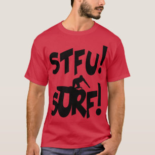 shut the  up stfu surf surfers surfing paradise T-Shirt