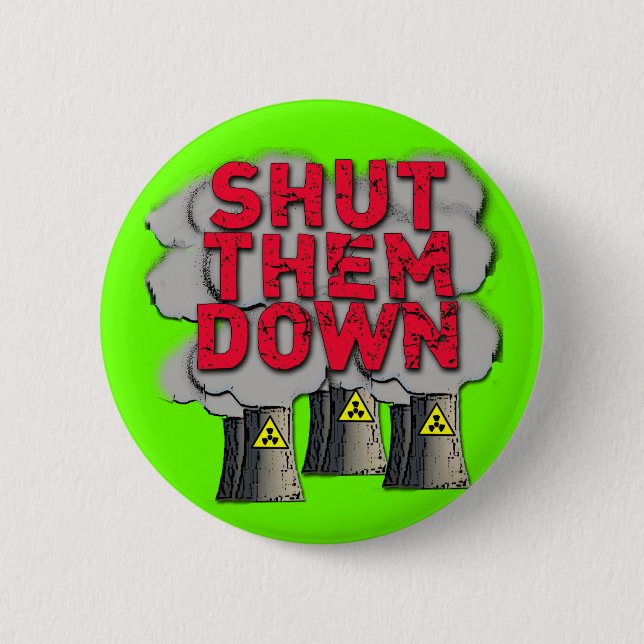 SHUT THEM DOWN Nuclear Power Plant Tshirt 6 Cm Round Badge (Front)