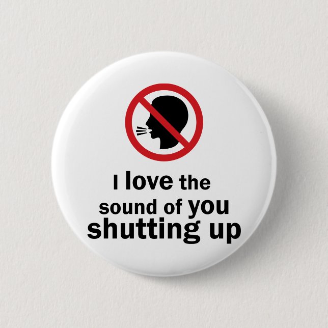 Shut Up 6 Cm Round Badge (Front)