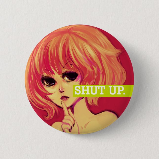 SHUT UP. 6 CM ROUND BADGE (Front)