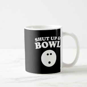 Shut Up And Bowl Funny Bowling Coffee Mug