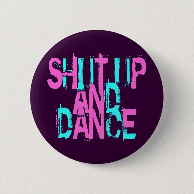SHUT UP AND DANCE 6 CM ROUND BADGE (Front)