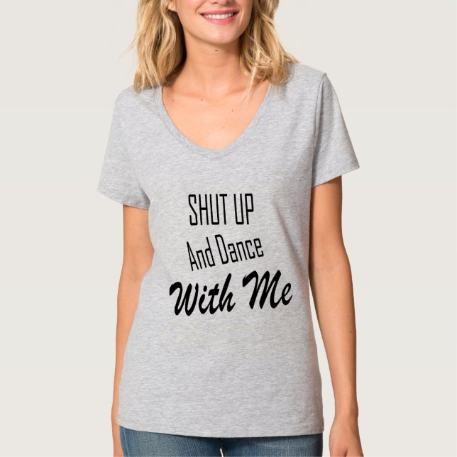 Shut up and dance with me T-Shirt (Front)