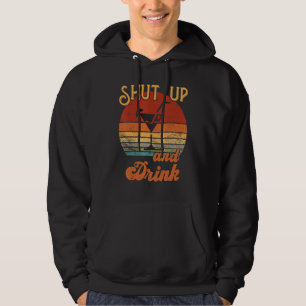 Shut Up And Drink Alcohol Cocktail Hoodie