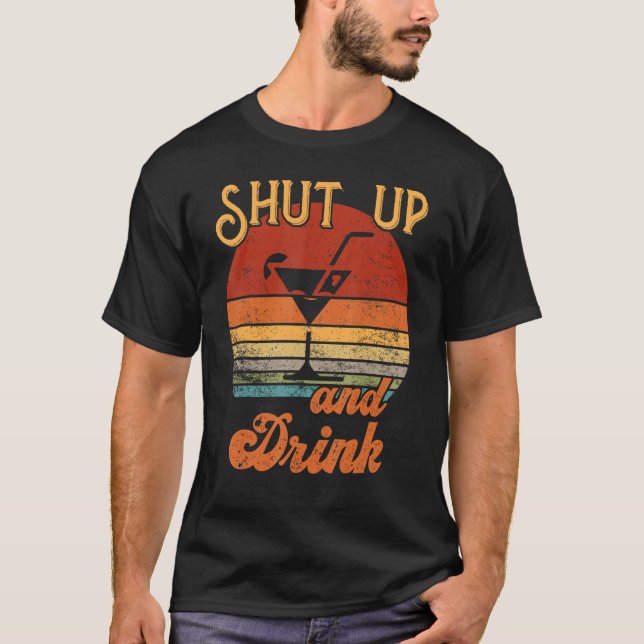 Shut Up And Drink Alcohol Cocktail T-Shirt (Front)