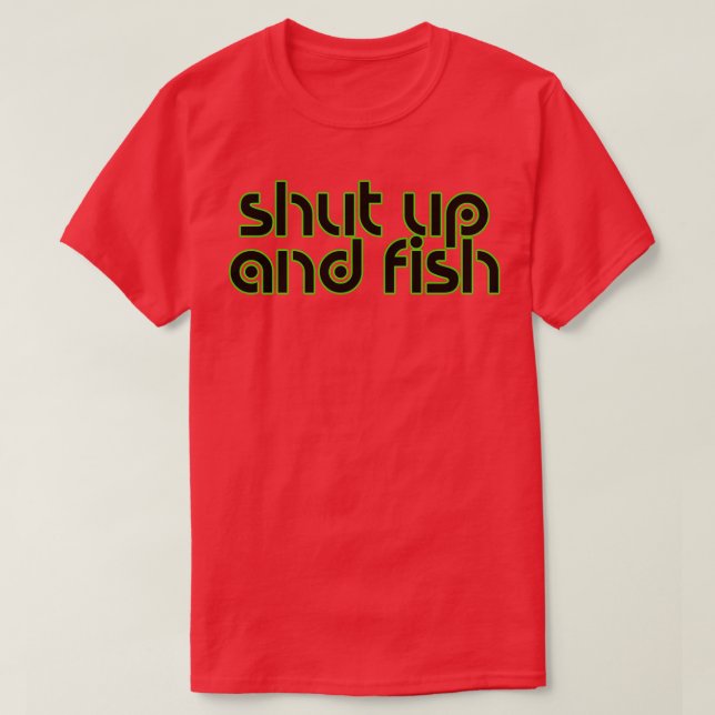 Shut up and fish 2 T-Shirt (Design Front)