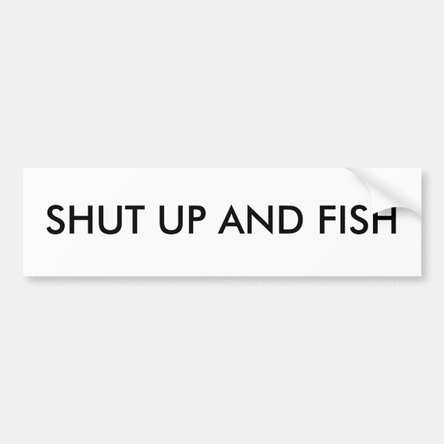 Shut up and Fish Bumper Sticker (Front)