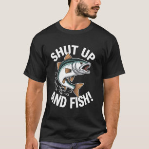 Shut Up And Fish Funny Fish Design T-Shirt