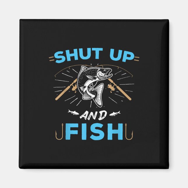 Shut Up And Fish  Magnet (Front)