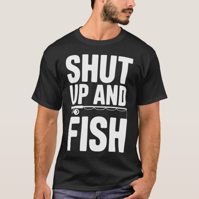 Shut Up and Fish T-Shirt (Front)