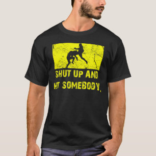 Shut Up and Hit Somebody - MMA / Muay Thai T T-Shirt