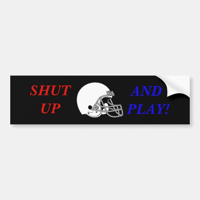 SHUT UP AND PLAY BUMPER STICKER (Front)
