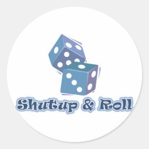 Shut up and Roll Classic Round Sticker