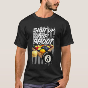 Shut Up and Shoot Billiard 8 Ball Pool Player T-Shirt