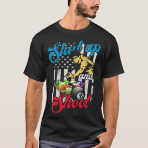 Shut Up and Shoot Billiard 8 Ball Pool Player T-Shirt
