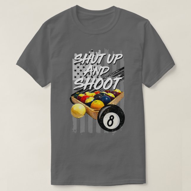 Shut Up And Shoot Funny Billiard 8 Ball Pool Playe T-Shirt (Design Front)