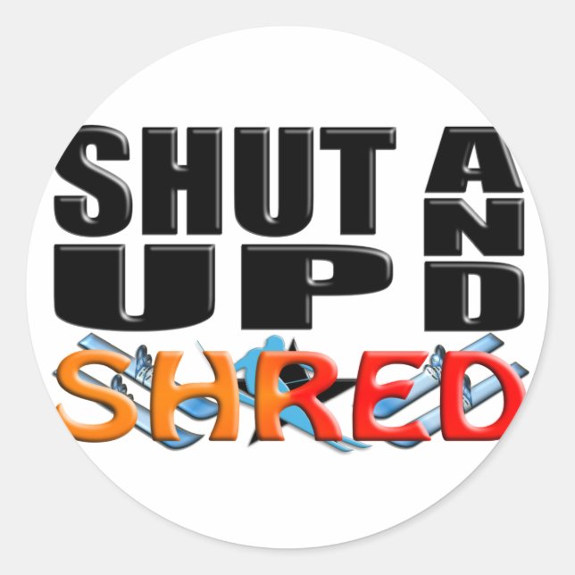 SHUT UP AND SHRED (Snow Skiing) Classic Round Sticker (Front)