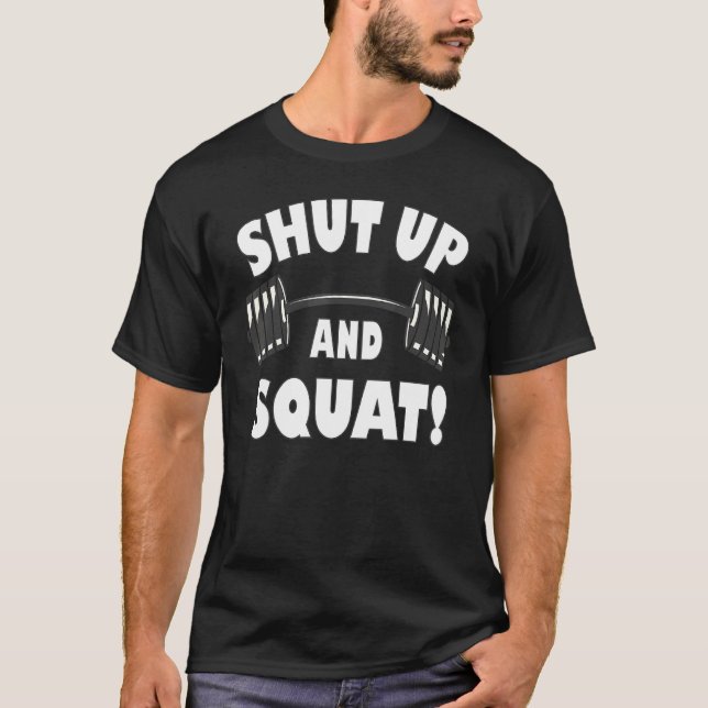 Shut up and squat  Bodybuilding and Workout 5 T-Shirt (Front)