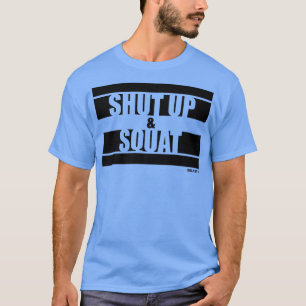Shut Up and Squat Fitness Sayings Gym Motivation T T-Shirt