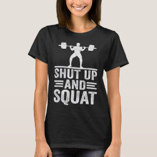 Shut Up And Squat Funny Workout Gym Bodybuilding E T-Shirt