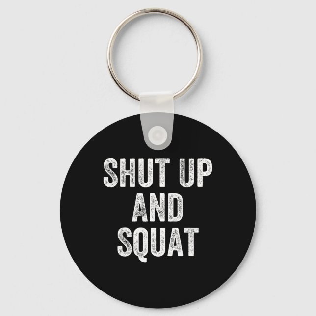 Shut Up And Squat Gym Weightlifter Bodybuilder  Key Ring (Front)