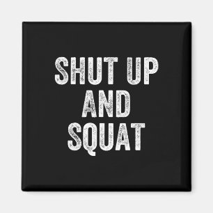 Shut Up And Squat Gym Weightlifter Bodybuilder  Magnet