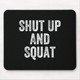 Shut Up And Squat Gym Weightlifter Bodybuilder  Mouse Pad