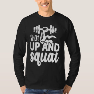 Shut Up and Squat  Gym Workout Motivational  1 T-Shirt