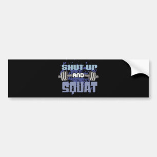 Shut Up And Squat - Leg Day - Workout Motivational Bumper Sticker