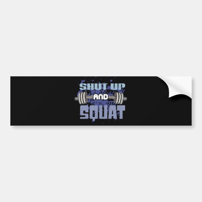 Shut Up And Squat - Leg Day - Workout Motivational Bumper Sticker (Front)