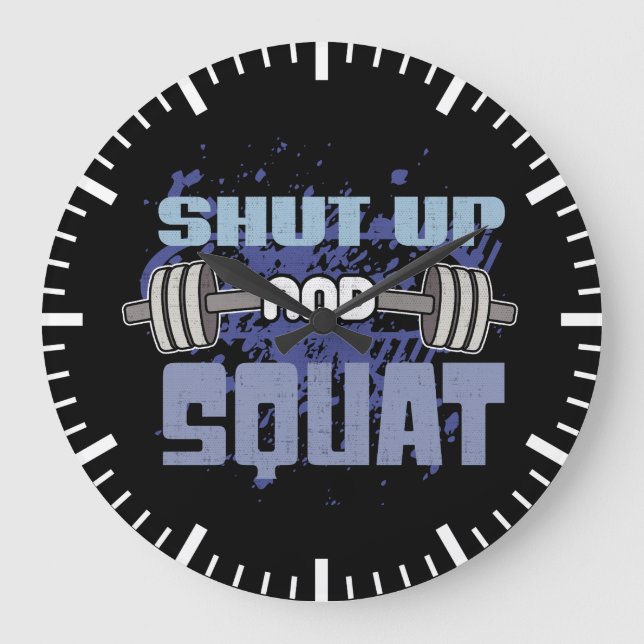 Shut Up And Squat - Leg Day - Workout Motivational Large Clock (Front)