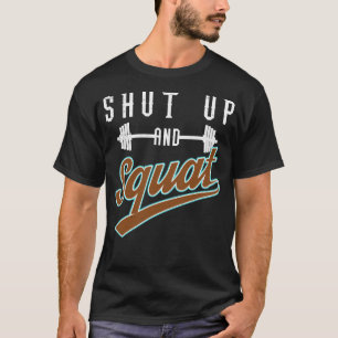 Shut Up And Squat - Leg Day Workout Motivational T-Shirt