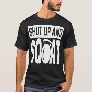 shut up and squat Mens Womens Funny s  T-Shirt